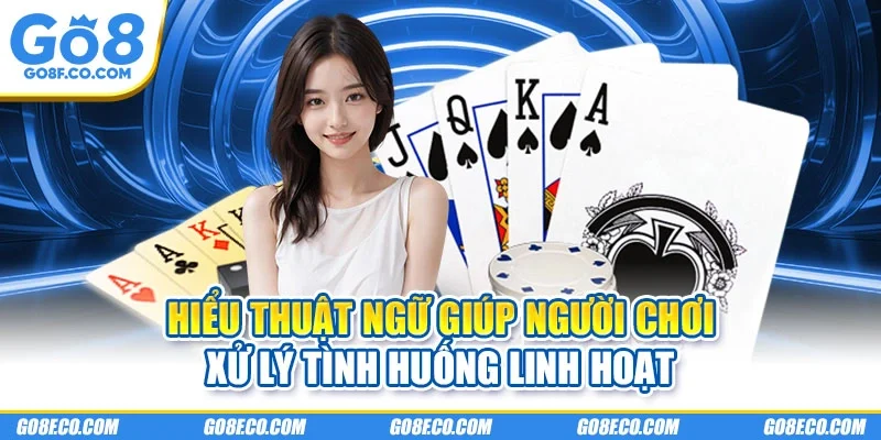 Hiểu thuật ngữ giúp người chơi xử lý tình huống linh hoạt