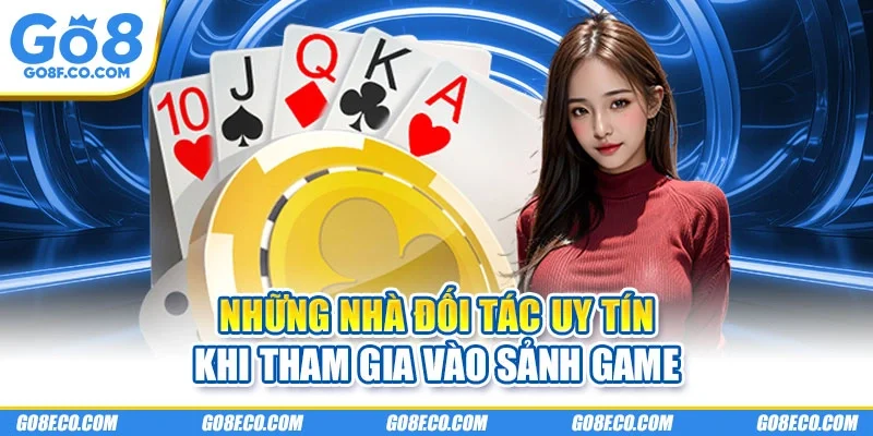 Những nhà đối tác uy tín khi tham gia vào sảnh game