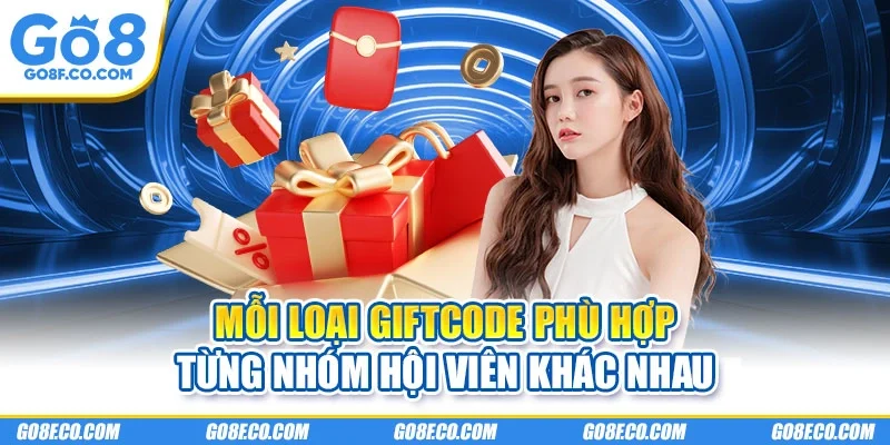 Mỗi loại giftcode phù hợp từng nhóm hội viên khác nhau