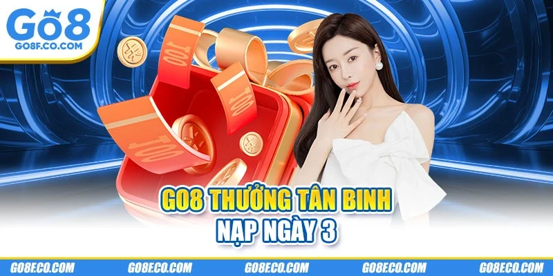 GO8 thưởng tân binh nạp ngày 3