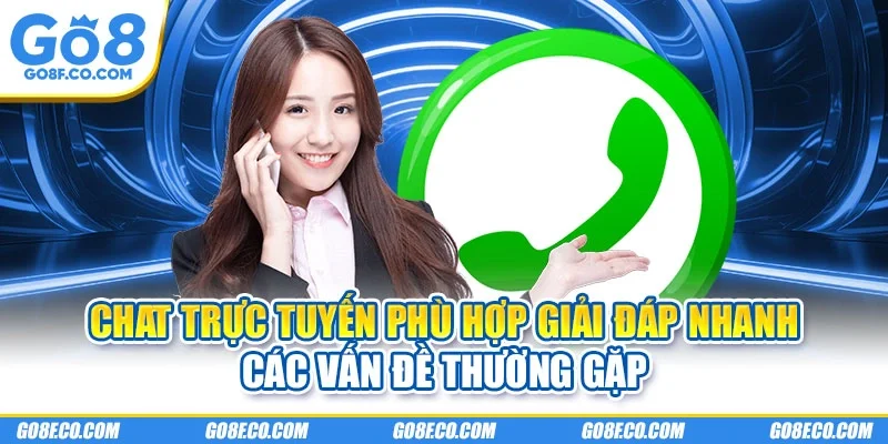 Chat trực tuyến phù hợp giải đáp nhanh các vấn đề thường gặp