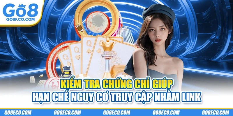 Kiểm tra chứng chỉ giúp hạn chế nguy cơ truy cập nhầm link