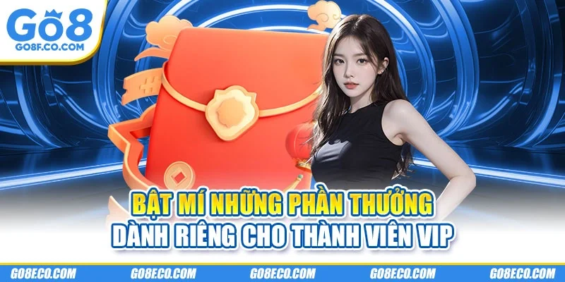 Bật mí những phần thưởng dành riêng cho thành viên VIP